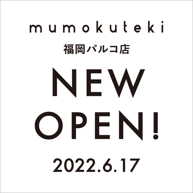 新店舗 NEW OPEN  mumokuteki 福岡パルコ店